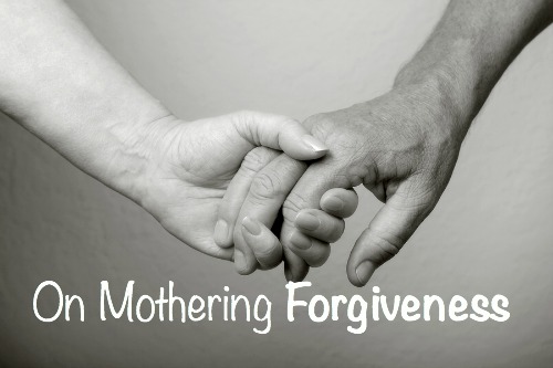 Mothering Forgiveness